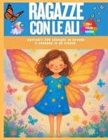 Ragazze con le Ali – Racconti per Sognare in Grande e Credere in Sé Stesse.: 8 Storie per Ragazze Forti, Gentili e Coraggiose da 6 a 10 anni (Italian Edition) B0FDG11LWH Book Cover