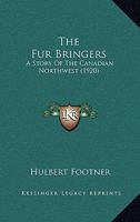 The fur Bringers; a Story of Athabasca 1517338166 Book Cover