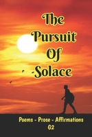 The Pursuit of Solace: Poems - Prose - Affirmations by G2 B0CVTZY99M Book Cover