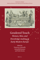 Gendered Touch Women, Men, and Knowledge-making in Early Modern Europe 9004512608 Book Cover