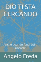 DIO TI STA CERCANDO: Anche quando fuggi Lui ti rincorre (Italian Edition) B0F59VHLKZ Book Cover
