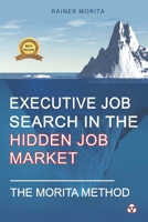 Executive Job Search in the Hidden Job Market - The Morita Method 1515224430 Book Cover