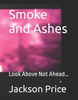 Smoke and Ashes: Look Above Not Ahead… B09YDK2S3Z Book Cover