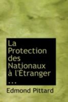 La Protection des Nationaux à l'Étranger ... 1113120541 Book Cover