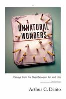 Unnatural Wonders: Essays from the Gap Between Art and Life 0231141157 Book Cover