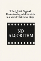 The Quiet Signal: Understanding Adult Anxiety in a World That Never Stops B0FVXBN3FN Book Cover