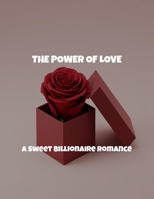 The Power Of Love: A Sweet Billionaire Romance B0FRHBSVV5 Book Cover