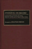 Parsifal on Record: A Discography of Complete Recordings, Selections, and Excerpts of Wagner's Music Drama (Discographies) 0313285411 Book Cover