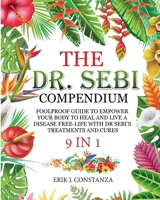 The Dr. Sebi Compendium: 9 In 1 Foolproof Guide to Empower your Body to Heal and Live a Disease-Free Life with Dr. Sebi 's Treatments and Cures 1802853510 Book Cover