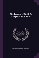 The Papers of Sir C. R. Vaughan, 1825-1835 1377328562 Book Cover