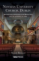Newman University Church, Dublin: Architectural revivalism in the British Isles and the authority of form 1800087020 Book Cover