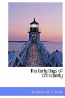 The Early Days of Christianity 0548781923 Book Cover