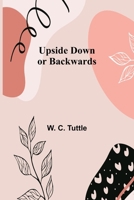 Upside Down or Backwards 9362512467 Book Cover