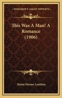 This was a man!; a romance 0548851743 Book Cover