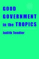 Good Government in the Tropics (The Johns Hopkins Studies in Development) 080186092X Book Cover