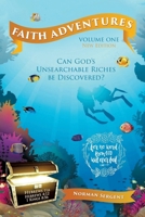 Faith Adventures-Volume One, New Edition: Can God's Unsearchable Riches Be Discovered? B0FHGC5QST Book Cover