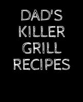 Dad's Killer Grill Recipes: Blank Recipe Book To Write In 1688244654 Book Cover