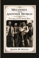 MELODIES FROM ANOTHER WORLD: The Legacy Of The Moody Blues B0GH7PD6VR Book Cover