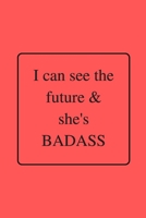 I can see the future & she's BADASS: Funny Gag Notebook to Write In (red) 1709668768 Book Cover