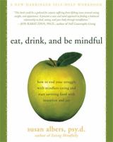 Eat, Drink, and Be Mindful: How to End Your Struggle with Mindless Eating and Start Savoring Food with Intention and Joy 1572246154 Book Cover