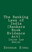 The Banking Laws of India (Bankers Book Evidence ACT): Indian Law Series 1522959602 Book Cover