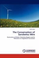 The Conservation of Sarobetsu Mire: Restoration of Water Chemistry Regime and Its Relevance to Vegetation Succession 3846594679 Book Cover