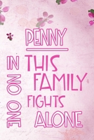 PENNY In This Family No One Fights Alone: Personalized Name Notebook/Journal Gift For Women Fighting Health Issues. Illness Survivor / Fighter Gift for the Warrior in your life Writing Poetry, Diary,  170437782X Book Cover