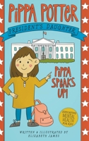 Pippa Speaks Up!: A Heartwarming, Illustrated White House Adventure Supporting Kids’ Mental Health with Empowering Anxiety-Relief Strategies for Girls Ages 8-12 (Pippa Potter, President's Daughter) B0CRWDQBMZ Book Cover