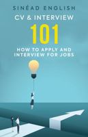 CV & Interview 101: 101 Issues, Questions and Scenarios Most Frequently Encountered When Applying and Interviewing for Jobs 095750764X Book Cover