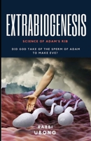 Extrabiogenesis: Did God take of the Sperm of Adam to make Eve? B098GYT92Z Book Cover