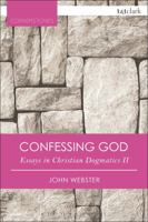 Confessing God: Essays In Christian Dogmatics II 0567658872 Book Cover