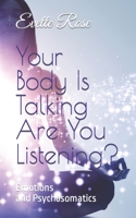 Your Body Is Talking Are You Listening?: Emotions and Psychosomatics B0BPG7V3FB Book Cover