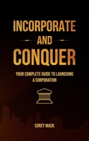 Incorporate & Conquer: Your Complete Guide to Launching a Corporation B0GGBWV5J5 Book Cover