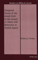 Temporal Deixis of the Greek Verb in the Gospel of Mark with Reference to Verbal Aspect 0820450332 Book Cover