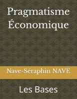 Pragmatisme Économique: Les Bases B0B71WQRNS Book Cover