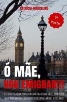 � M�e, Vou Emigrar!!!: O 1� Guia para quem pondera emigrar para o Reino Unido - Escrito por quem trabalha com a Comunidade em Inglaterra h� mais de tr�s anos! 1a PARTE 151926982X Book Cover