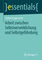 Arbeit zwischen Selbstverwirklichung und Selbstgefährdung (essentials) 3658049790 Book Cover