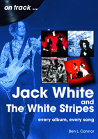 Jack White and The White Stripes: every album, every song 1789523036 Book Cover