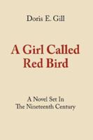 A Girl Called Red Bird: A Novel Set In The Nineteenth Century 1434300978 Book Cover