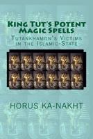 King Tut's Potent Magic Spells: Tutankhamon's Victims in the Islamic-State 1517124700 Book Cover