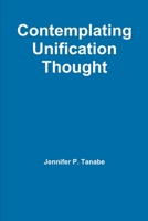 Contemplating Unification Thought 1300637714 Book Cover