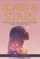 Scars and Stars: How Resilience Turns Wounds into Wonders, Faith and New Beginnings B0FS7VD145 Book Cover