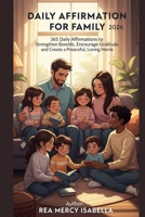 DAILY AFFIRMATION FOR FAMILY 2026: 365 Daily Affirmations to Strengthen Family Bonds, Encourage Gratitude, and Create a Peaceful, Loving Home B0GCCV19YL Book Cover