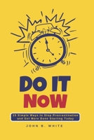 DO IT NOW: 10 Proven Ways to Stop Procrastination and Get More Done Starting Today B0GG3FTF16 Book Cover