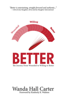 Better: The Journey from Wounded to Willing to Better 162999233X Book Cover