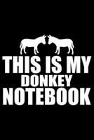 This Is My DONKEY NOTEBOOK: Cool DONKEY Journal Notebook - Gifts Idea for DONKEY Lovers Notebook for Men & Women. 166093821X Book Cover