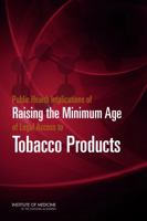 Public Health Implications of Raising the Minimum Age of Legal Access to Tobacco Products 0309316243 Book Cover