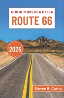 Guida turistica della Route 66 - 2025: Un viaggio attraverso la leggendaria autostrada americana, dalle vivaci luci urbane ai paesaggi desertici e ... meraviglie lungo la strada (Italian Edition) B0DWFH667V Book Cover