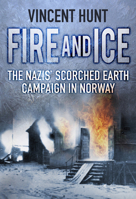 Fire and Ice: The Nazis' Scorched Earth Campaign in Norway 0750956364 Book Cover