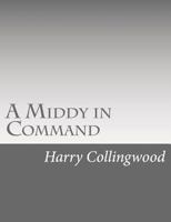 A Middy in Command A Tale of the Slave Squadron 1523900431 Book Cover